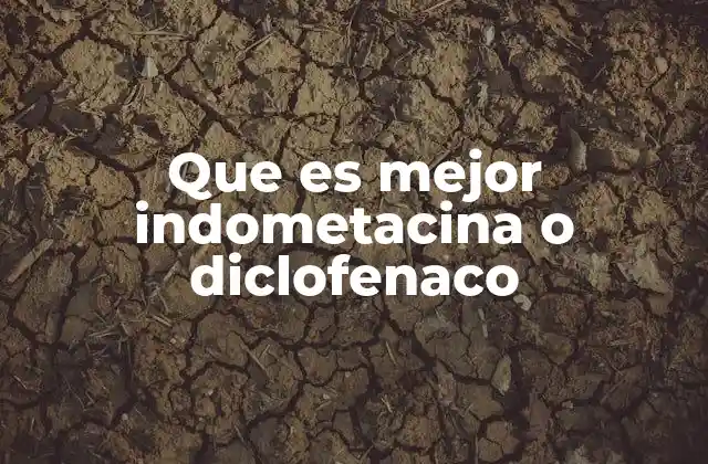 Que es Mejor Indometacina o Diclofenaco