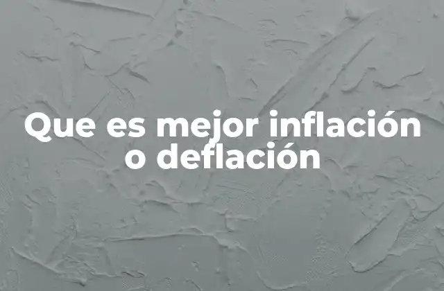 Que es Mejor Inflación o Deflación