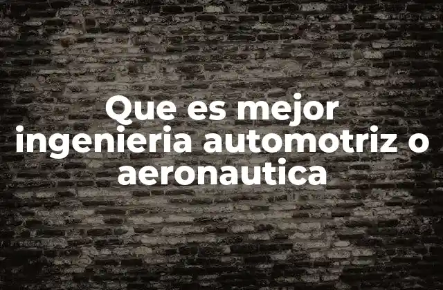Que es Mejor Ingenieria Automotriz o Aeronautica