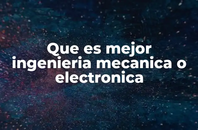 Diferencias entre ingeniería mecánica y electrónica