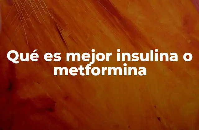 Qué es Mejor Insulina o Metformina