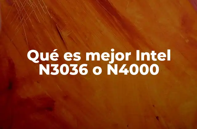 Qué es Mejor Intel N3036 o N4000