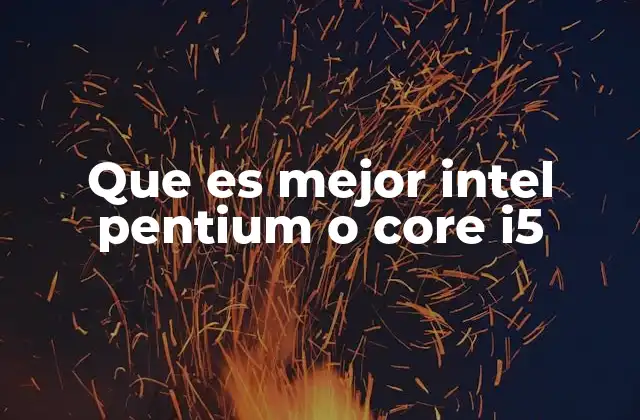Que es Mejor Intel Pentium o Core I5