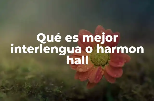 Qué es Mejor Interlengua o Harmon Hall 2 Comparando sistemas de comunicación no oficiales