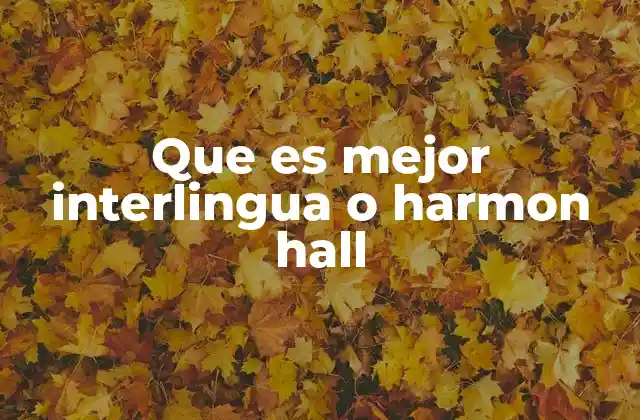 Que es Mejor Interlingua o Harmon Hall