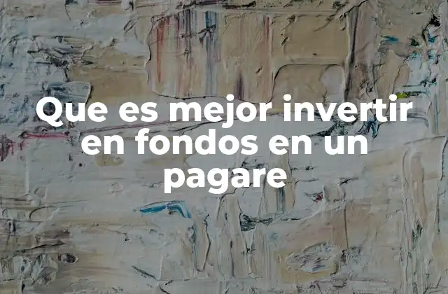 Que es Mejor Invertir en Fondos en un Pagare