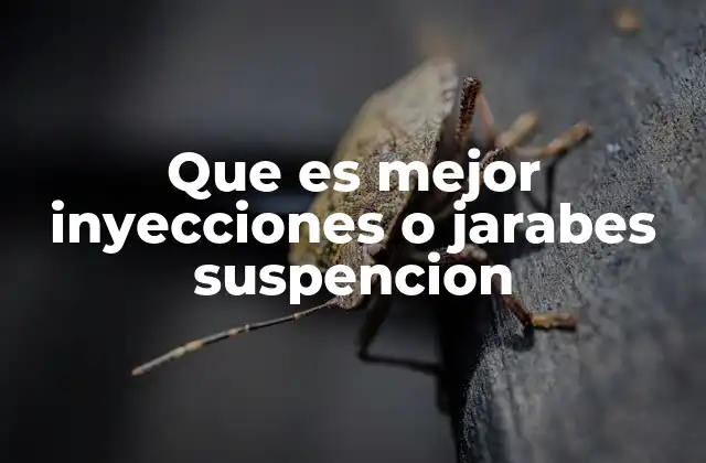 Que es Mejor Inyecciones o Jarabes Suspencion