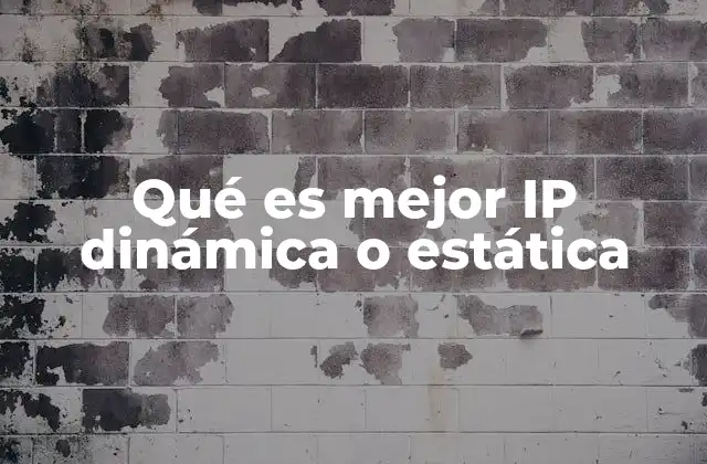 Qué es Mejor Ip Dinámica o Estática