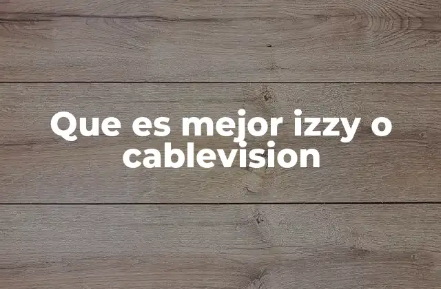 Que es Mejor Izzy o Cablevision