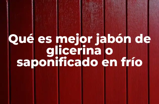 Qué es Mejor Jabón de Glicerina o Saponificado en Frío