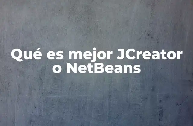 Qué es Mejor Jcreator o Netbeans