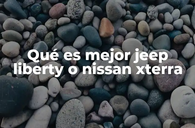 Qué es Mejor Jeep Liberty o Nissan Xterra
