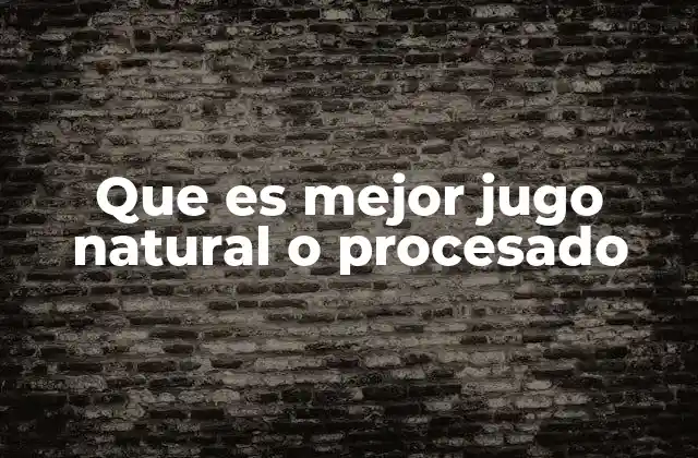Que es Mejor Jugo Natural o Procesado