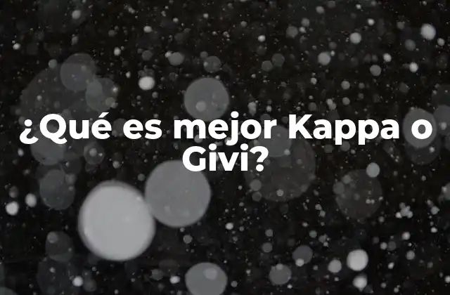 ¿qué es Mejor Kappa o Givi?