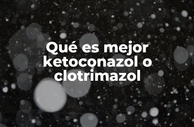 Qué es Mejor Ketoconazol o Clotrimazol
