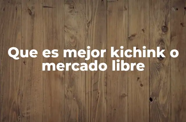 Que es Mejor Kichink o Mercado Libre