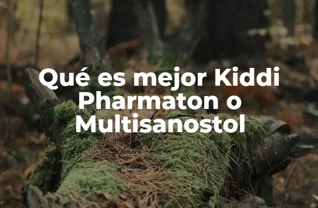 Qué es Mejor Kiddi Pharmaton o Multisanostol