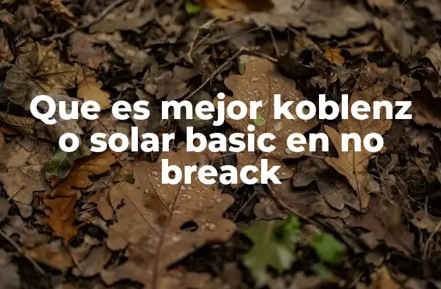 Que es Mejor Koblenz o Solar Basic en No Breack
