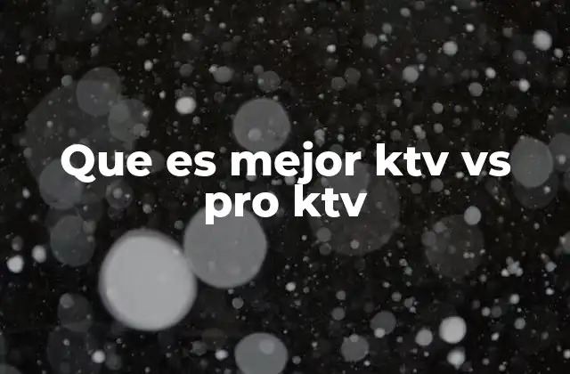 Que es Mejor Ktv Vs Pro Ktv