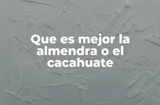 Comparando las bondades de dos frutos secos populares