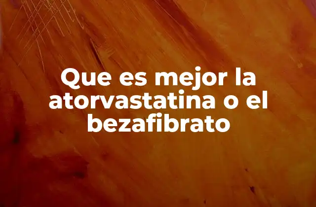 Que es Mejor la Atorvastatina o el Bezafibrato