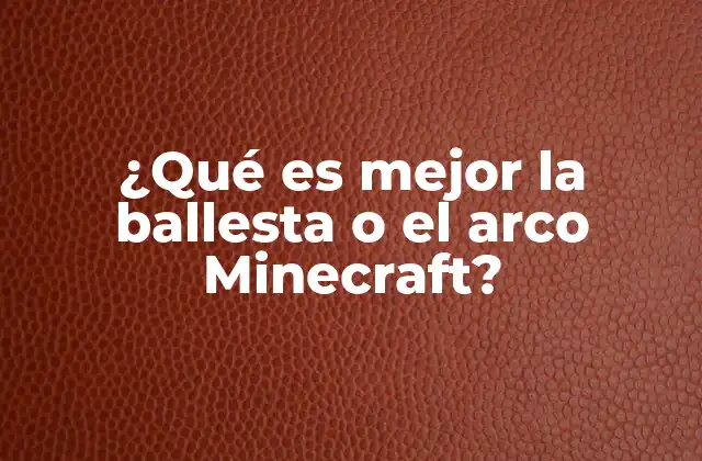 ¿qué es Mejor la Ballesta o el Arco Minecraft?