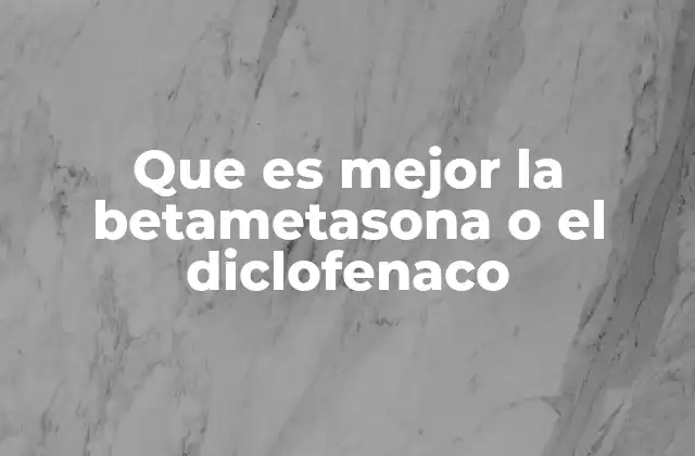 Que es Mejor la Betametasona o el Diclofenaco 2 Comparando efectos y usos de dos fármacos antiinflamatorios