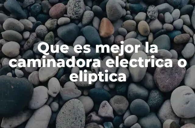 Que es Mejor la Caminadora Electrica o Eliptica