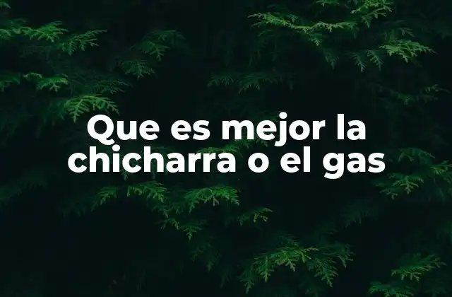Que es Mejor la Chicharra o el Gas