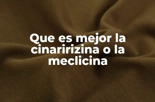 Que es Mejor la Cinaririzina o la Meclicina