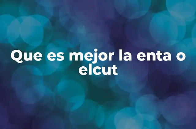Que es Mejor la Enta o Elcut
