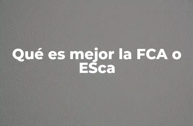 Qué es Mejor la Fca o Esca