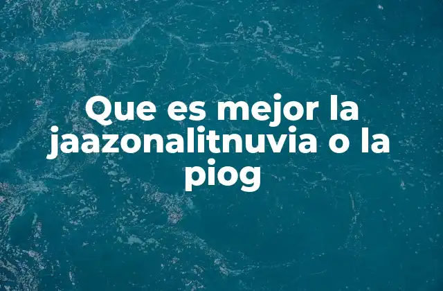 Que es Mejor la Jaazonalitnuvia o la Piog