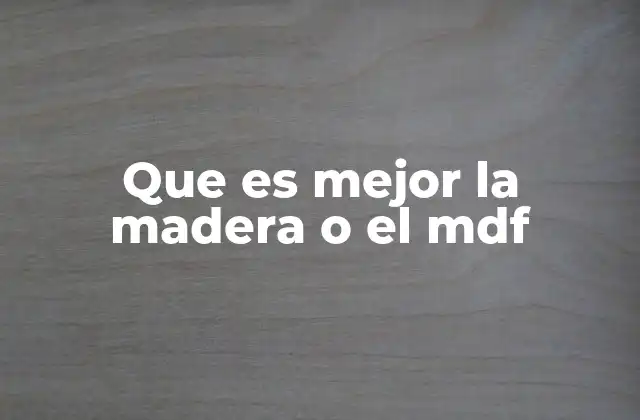 Características comparativas entre madera natural y MDF