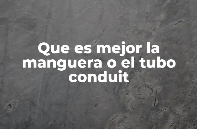 Que es Mejor la Manguera o el Tubo Conduit