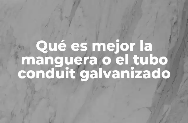 Qué es Mejor la Manguera o el Tubo Conduit Galvanizado
