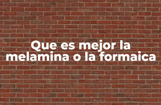 Que es Mejor la Melamina o la Formaica