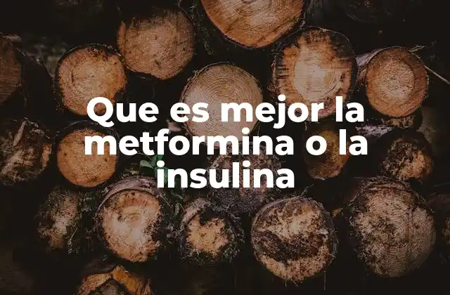 Que es Mejor la Metformina o la Insulina