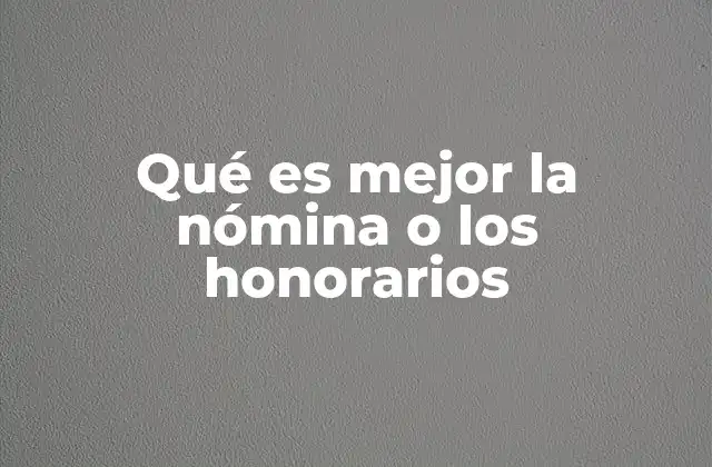 Qué es Mejor la Nómina o los Honorarios