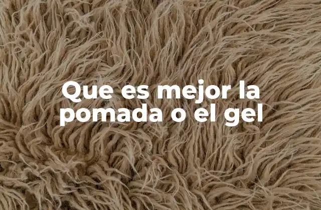 Que es Mejor la Pomada o el Gel