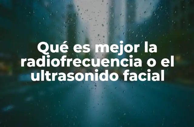 Qué es Mejor la Radiofrecuencia o el Ultrasonido Facial