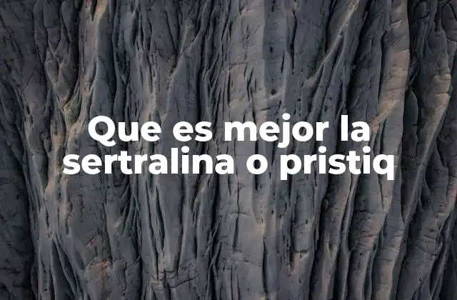 Que es Mejor la Sertralina o Pristiq