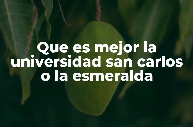 Que es Mejor la Universidad San Carlos o la Esmeralda