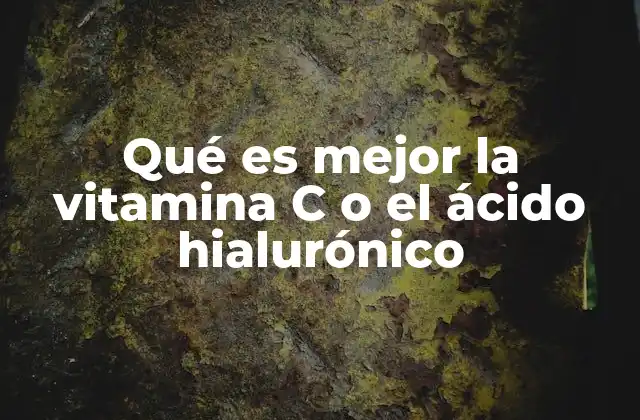 Qué es Mejor la Vitamina C o el Ácido Hialurónico