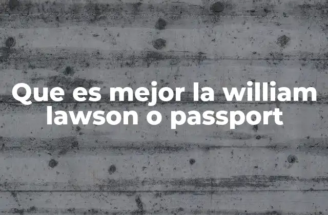 Que es Mejor la William Lawson o Passport
