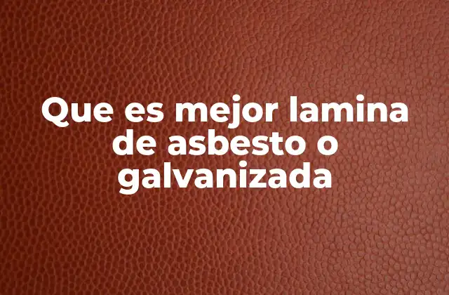 Que es Mejor Lamina de Asbesto o Galvanizada