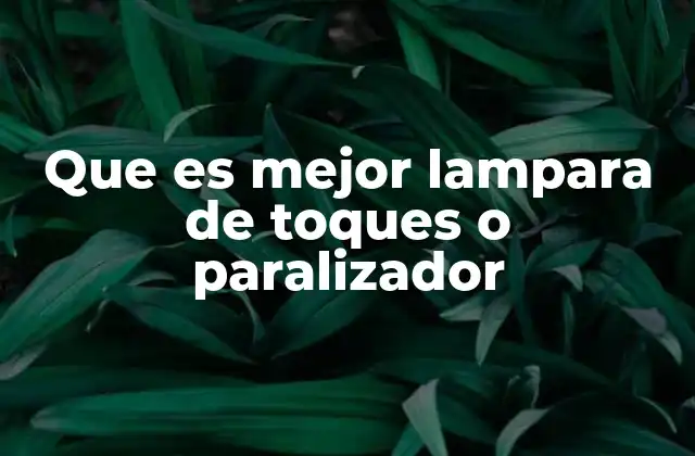 Que es Mejor Lampara de Toques o Paralizador