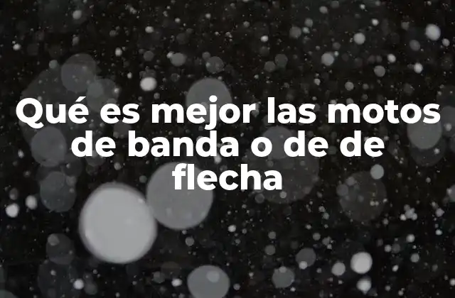 Qué es Mejor las Motos de Banda o de de Flecha