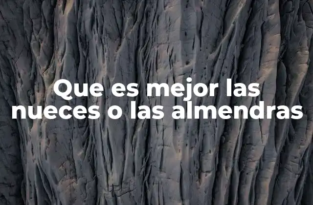 Que es Mejor las Nueces o las Almendras