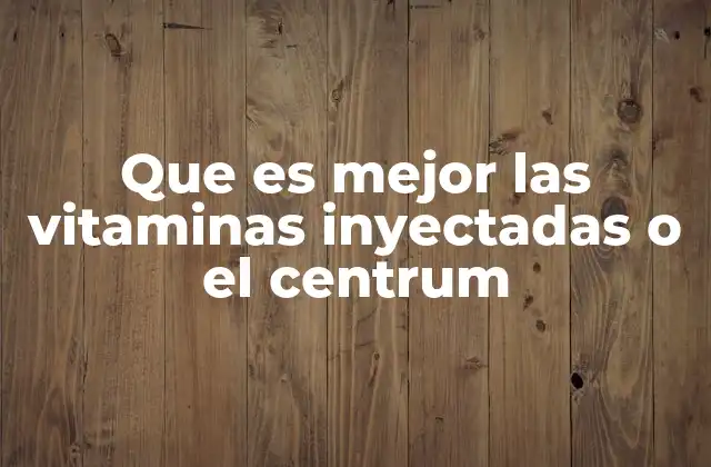 Que es Mejor las Vitaminas Inyectadas o el Centrum